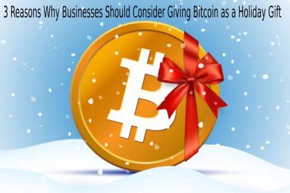 3 Reasons Why Businesses Should Consider Giving Bitcoin as a Holiday Gift