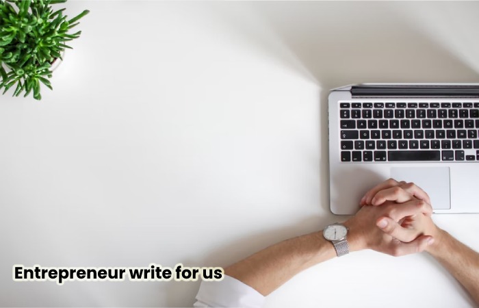 Entrepreneur write for us