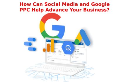 How Can Social Media and Google PPC Help Advance Your Business?