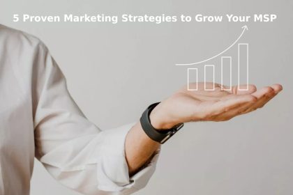 5 Proven Marketing Strategies to Grow Your MSP