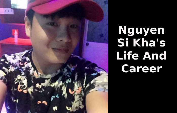 Nguyen Si Kha's Life And Career