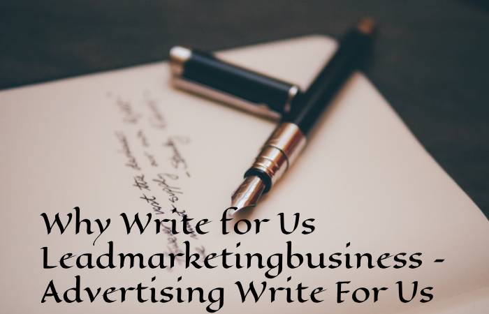 Why Write for Us Leadmarketingbusiness – Advertising Write For Us