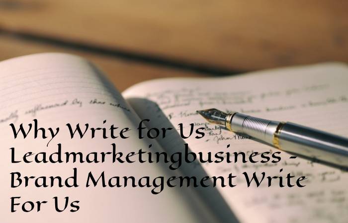 Why Write for Us Leadmarketingbusiness – Brand Management Write For Us