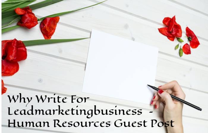 Why Write For Leadmarketingbusiness – Human Resources Guest Post