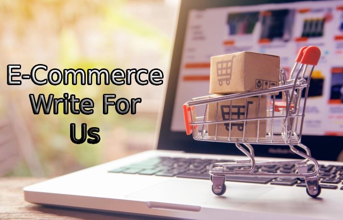 E-Commerce Write For Us