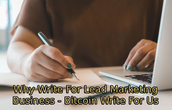 Why Write For Lead Marketing Business - Bitcoin Write For Us