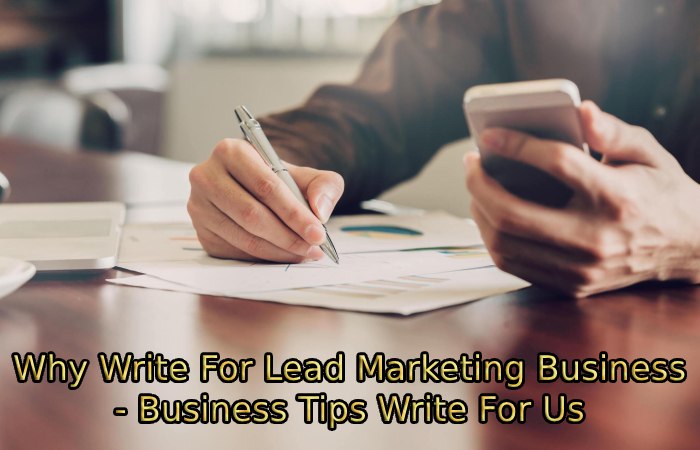 Why Write For Lead Marketing Business - Business Tips Write For Us