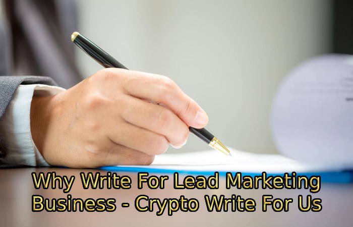 Why Write For Lead Marketing Business - Crypto Write For Us