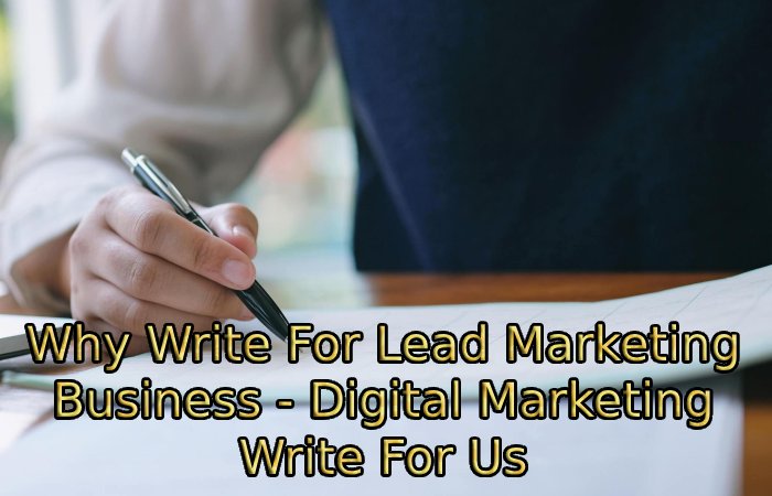 Why Write For Lead Marketing Business - Digital Marketing Write For Us